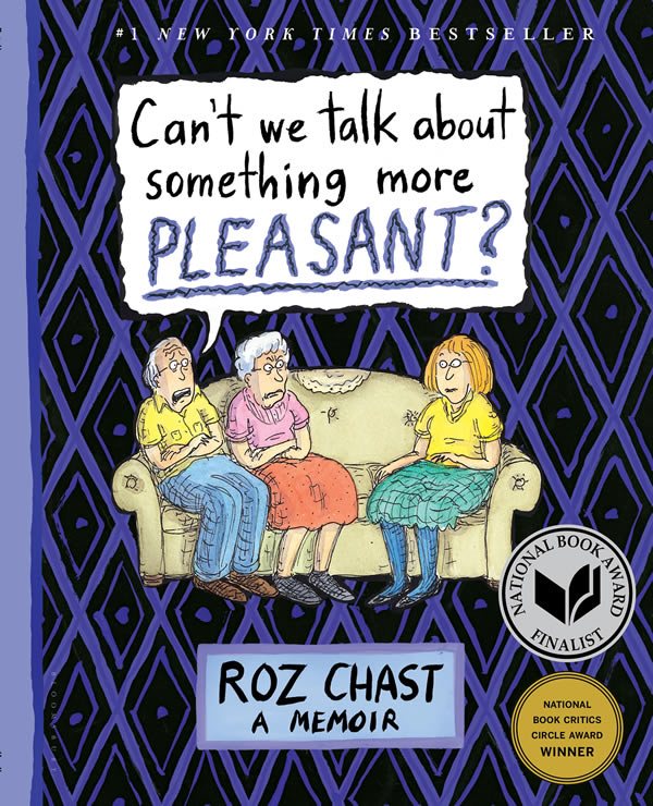 Book cover: In a cartoon drawing, the the book title as a speech ballon coming from older man sitting on a couch with his older wife and daughter. Below that the word Roz Chast: A Memoir