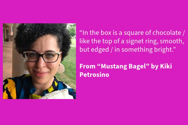 Purple graphic with white text on the right (that says: “In the box is a square of chocolate / like the top of a signet ring, smooth, but edged / in something bright.” From “Mustang Bagel” by Kiki Petrosino, 2019 NEA Literature Fellow) and a woman on the left wearing glasses and a multi-colored shirt