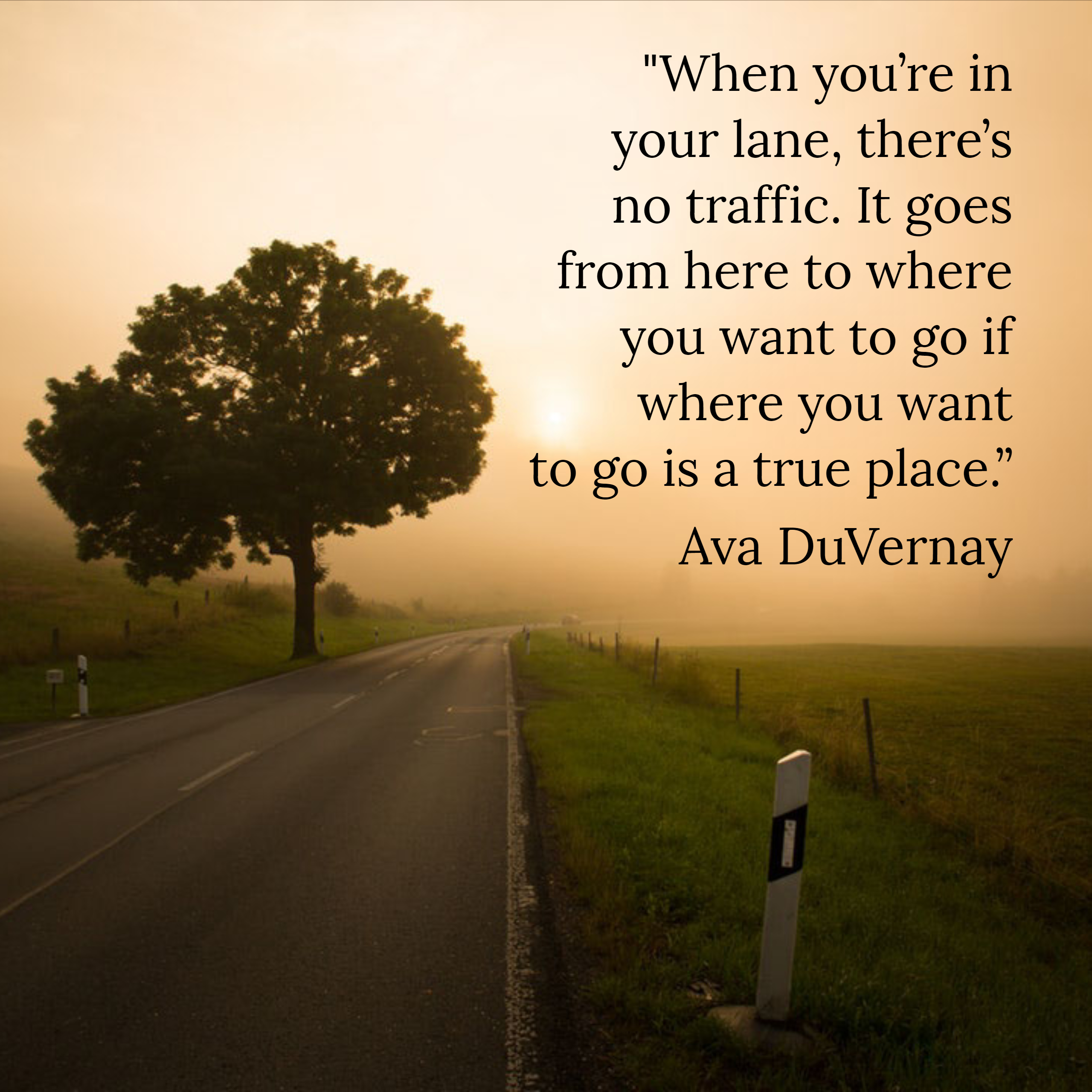 When you're in your lane, there's no traffic. It goes from here to where you want to go if where you want to go is a true place.