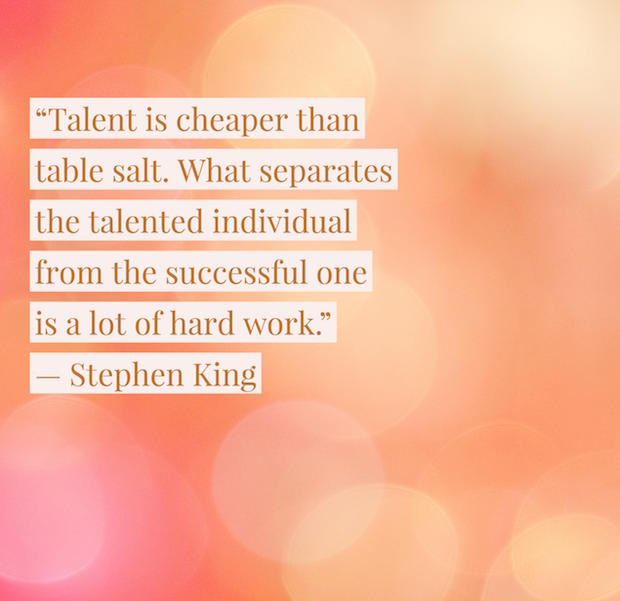 Talent is cheaper than table salt. What separates the talented individual from the successful one is a lot of hard work. Stephen King