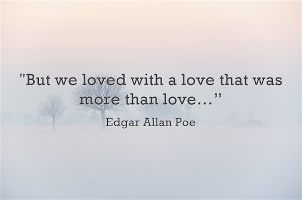 Edgar Allan Poe quote But we loved with a love that was more than love