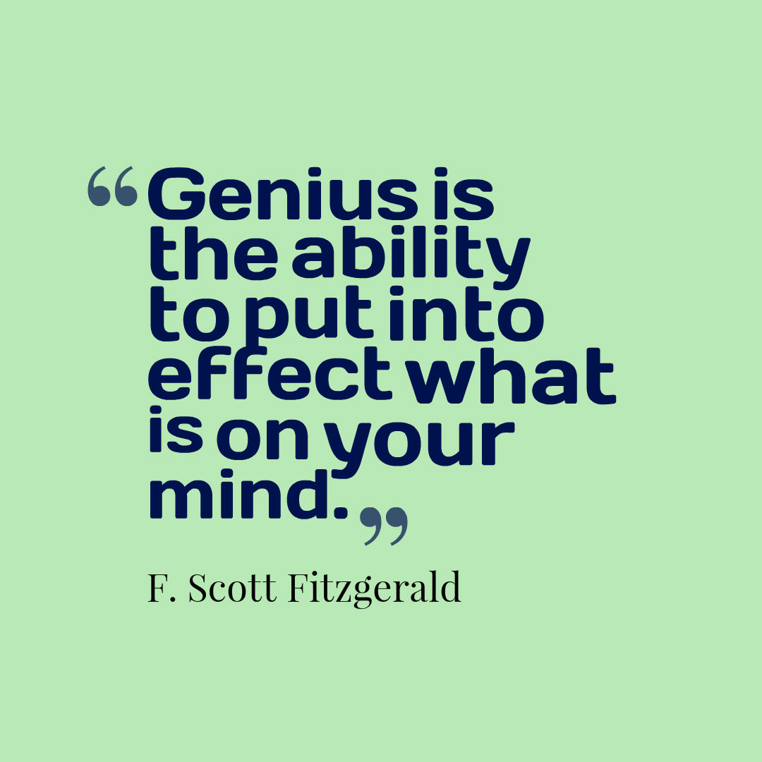 Graphic quote that reads, genius is the ability to put into effect what is on your mind