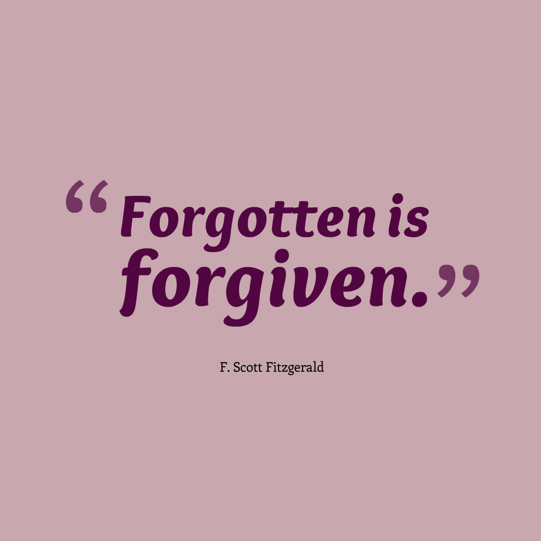 Graphic quote that reads, forgotten is forgiven.