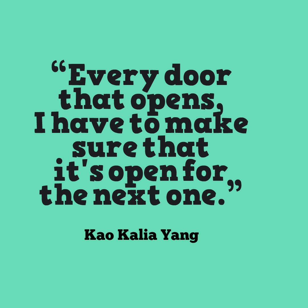 Graphic quote that reads, every door that opens, I have to make sure that it's open for the next one.