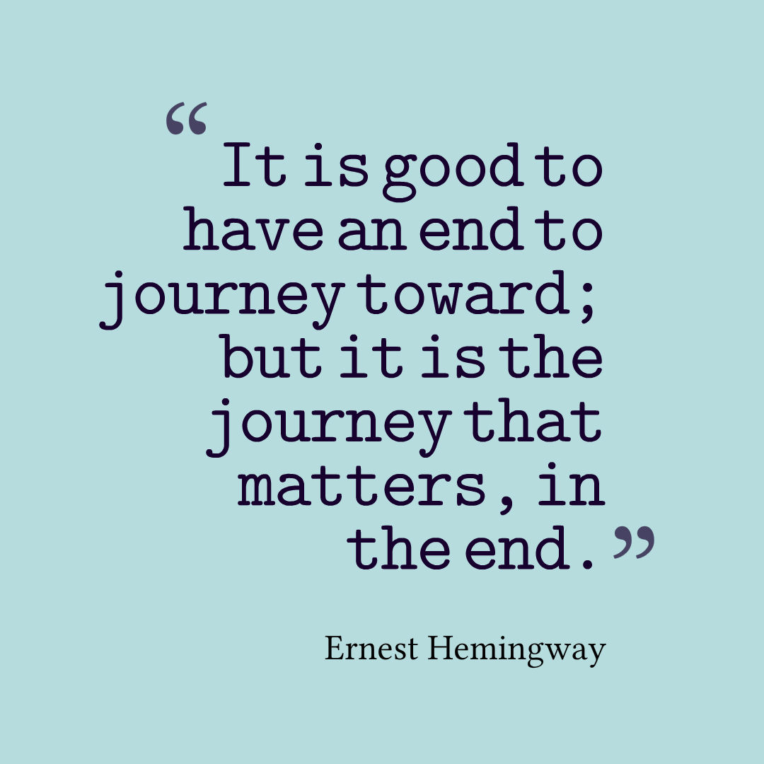 It is good to have an end to journey toward; but it is the journey that matters, in the end.