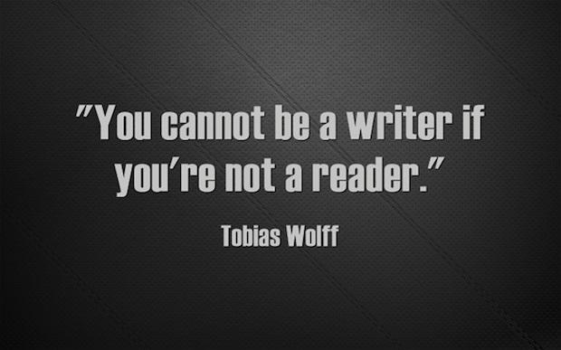 white text on black background, quote reads "You cannot be a writer if you're not a reader" by Tobias Wolff