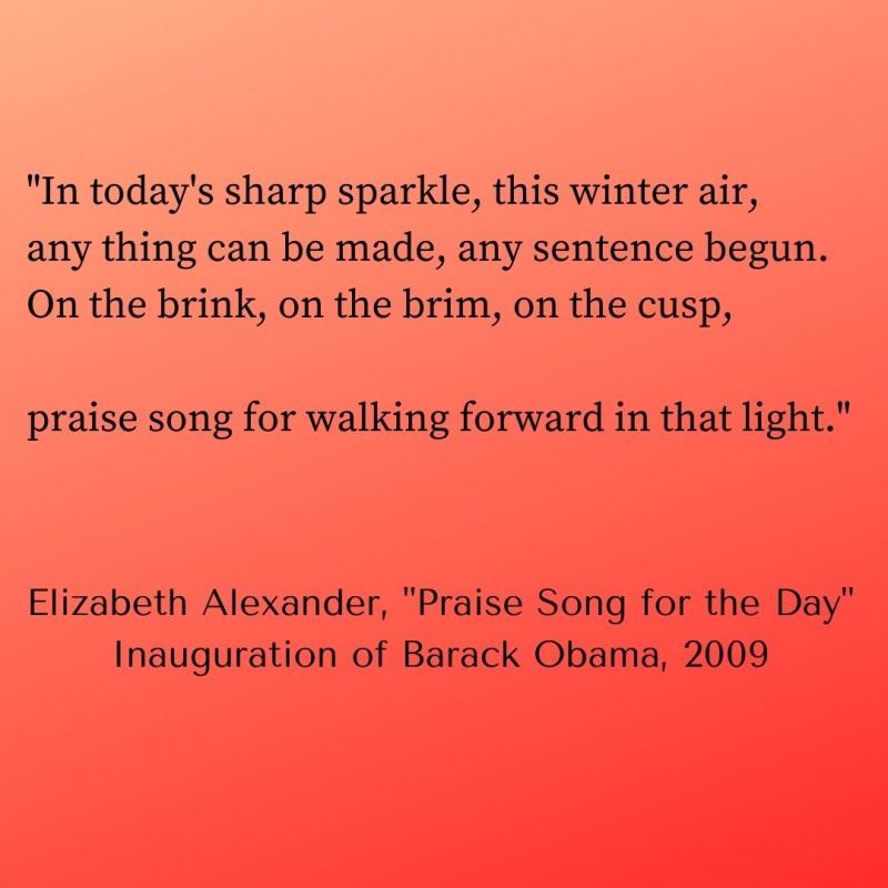 In today's sharp sparkle, this winter air, any thing can be made, any sentence begun. On the brink, on the brim, on the cusp, praise song for walking forward in that light.