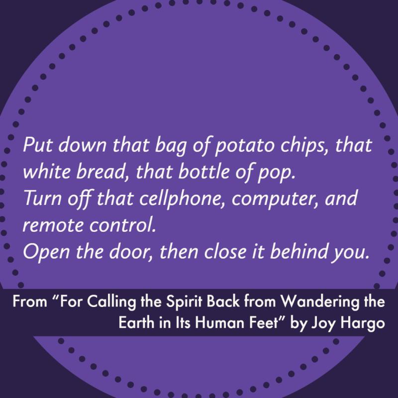 Put down that bag of potato chips, that white bread, that bottle of pop.  Turn off that cellphone, computer, and remote control.  Open the door, then close it behind you.