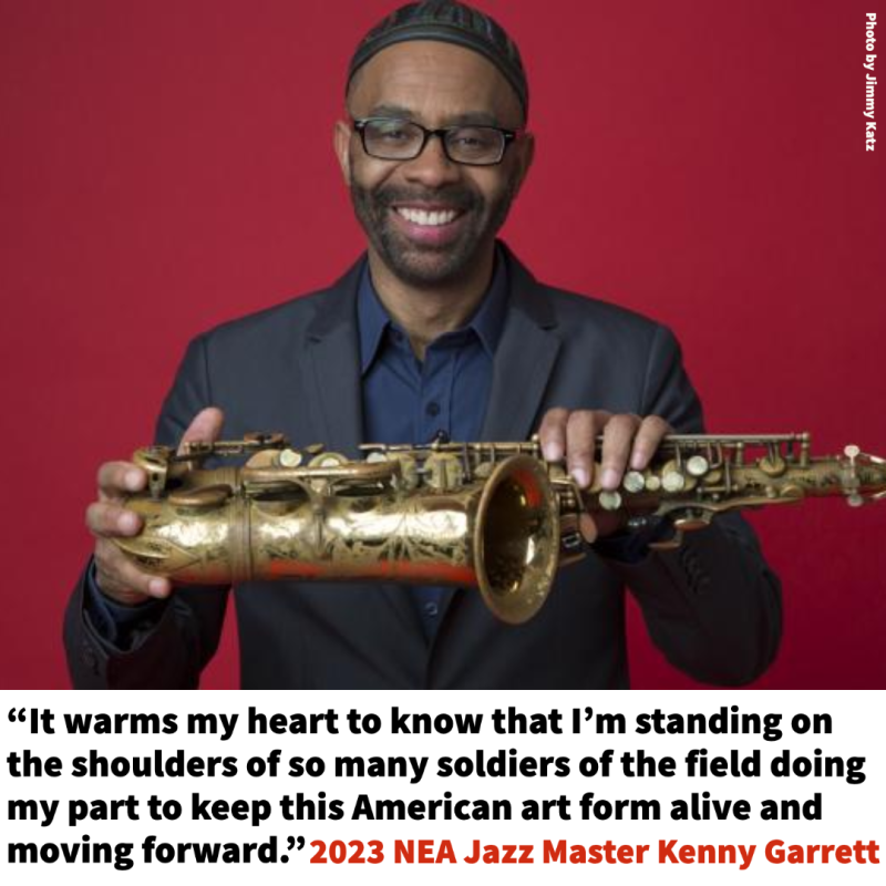 photo of Kenny Garrett holding his saxophone with quote It warms my heart to know that I’m standing on the shoulders of so many soldiers of the field doing my part to keep this American art form alive and moving forward.