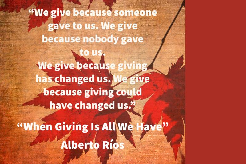 "When Giving Is All We Have" poem quote by Alberto Ríos. "When Giving Is All We Have" poem quote by Alberto Ríos.