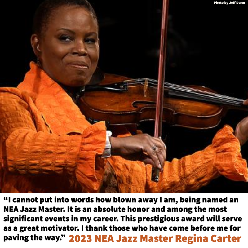 photo of Regina Carter with quote “I cannot put into words how blown away I am, being named an NEA Jazz Master. It is an absolute honor and among the most significant events in my career. This prestigious award will serve as a great motivator. I thank those who have come before me for paving the way.