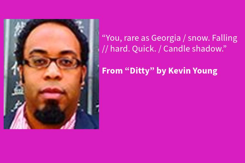 Purple graphic with white text on the right (that says: “You, rare as Georgia / snow. Falling // hard. Quick. / Candle shadow.”  From “Ditty” by Kevin Young, 2005 NEA Literature Fellow) and a Black man on the right wearing glasses