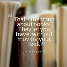 That’s the thing about books. They let you travel without moving your feet. Jhumpa Lahiri