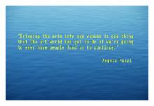 quote by Angela Pozzi Bringing the arts into new venues is 1 thing that the art world has got to do if we're going to ever have people fund us to continue