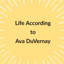 graphic that reads Life According to Ava DuVernay