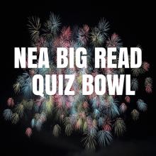 graphic with fireworks in background and white text reading nea big read quiz bowl
