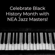 text that reads Celebrate Black History Month with NEA Jazz Masters