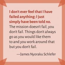 I don't ever feel that I have failed anything; I just simply have been told no. quote by James Nyoraku Schlefer