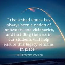 Quote that says The United States has always been a nation of innovators and visionaries, and instilling the arts in our students will help ensure this legacy remains in place.