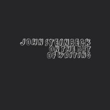 John Steinbeck on the Art of Writing written in open white capitals on a black background
