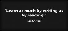 Quote in white letters against black. It says "Learn as much by writing as by reading." Lord Acton