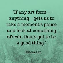 Quote by artist and architect Maya Lin