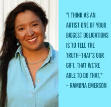 a blue on blue designed quote with a picture of Ramona Emerson and the text I think as an artist one of your biggest obligations is to tell the truth—that’s our gift, that we’re able to do that. — Ramona Emerson 