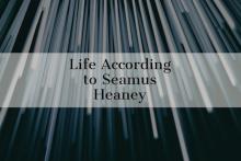 Graphic that reads Life According to Seamus Heaney