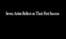 text that reads Seven Artists on their First Success