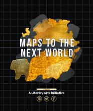 Stylized image of a map with text: "Maps to the Next World. A Literary Arts Initiative" Three small icons are along the bottom picturing a scroll, a pegasus, and a quill pen