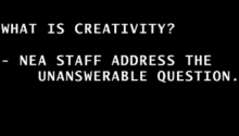 slide reading: What is Creativity? NEA staff address the unanswerable question.
