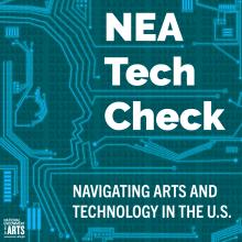 human head shape rendered as part of a circuit board with text that says NEA Tech Check Navigating Arts and Technology in the U.S. and NEA logo