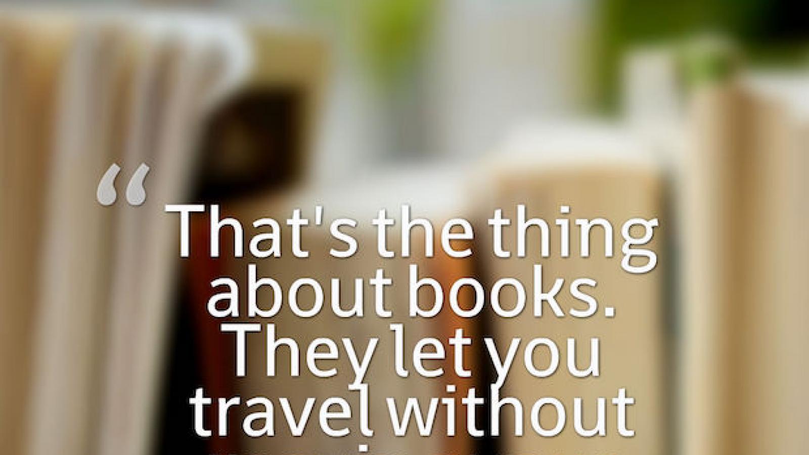 That’s the thing about books. They let you travel without moving your feet. Jhumpa Lahiri