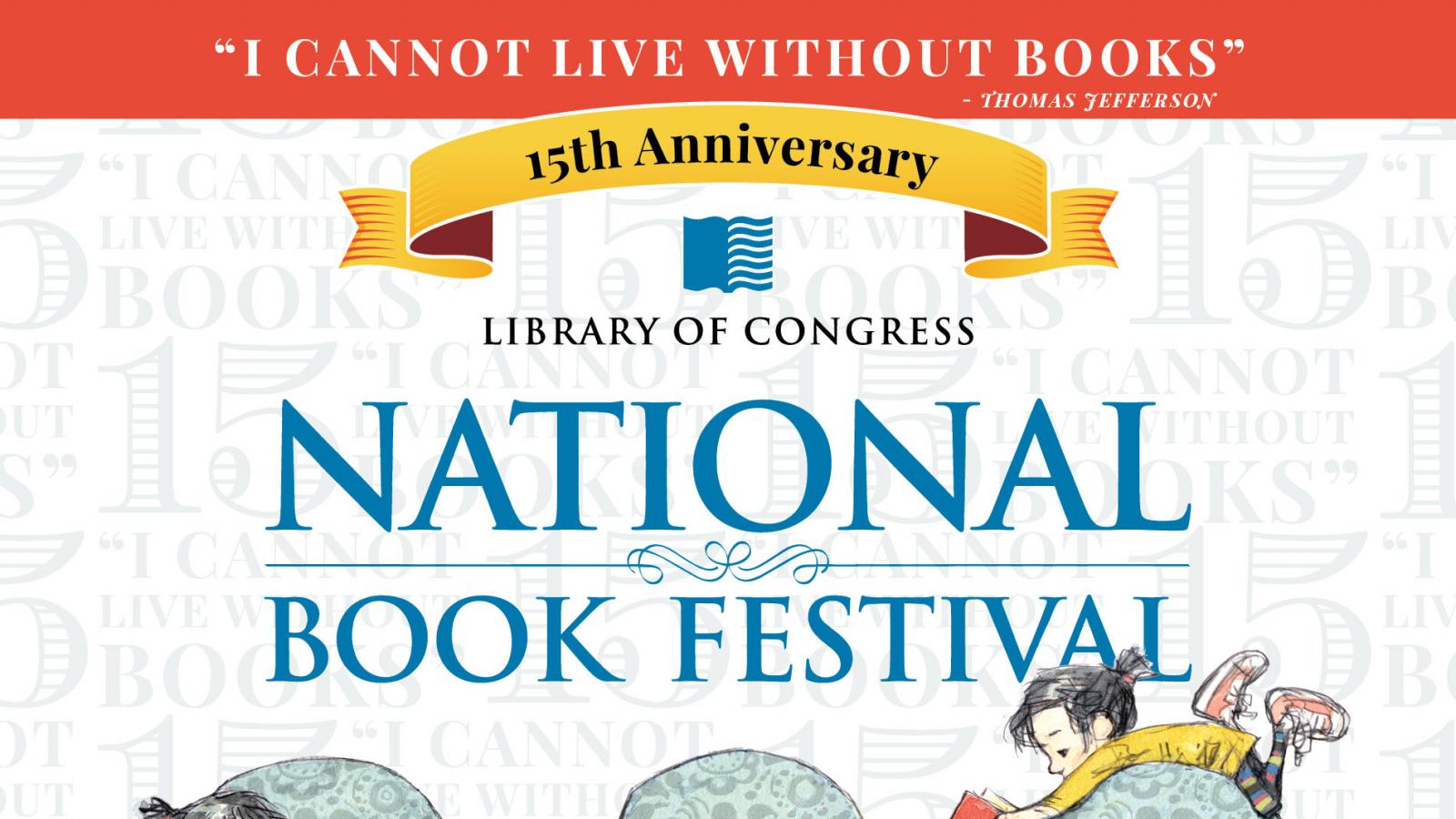 National Book Festival 2015 official poster This poster for the 2015 National Book Festival features a young girl sitting on a chair and reading a book. The poster also features the Thomas Jefferson quote "I cannot live without books."