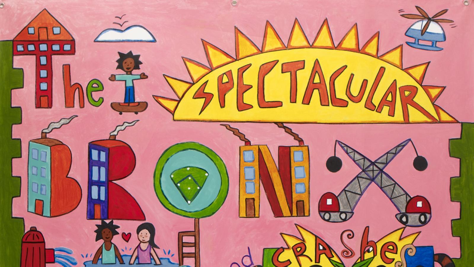 Colorful drawing with the poem that reads, "The spectacular Bronx splashes and crashes burnishing our hearts in one big pow." 