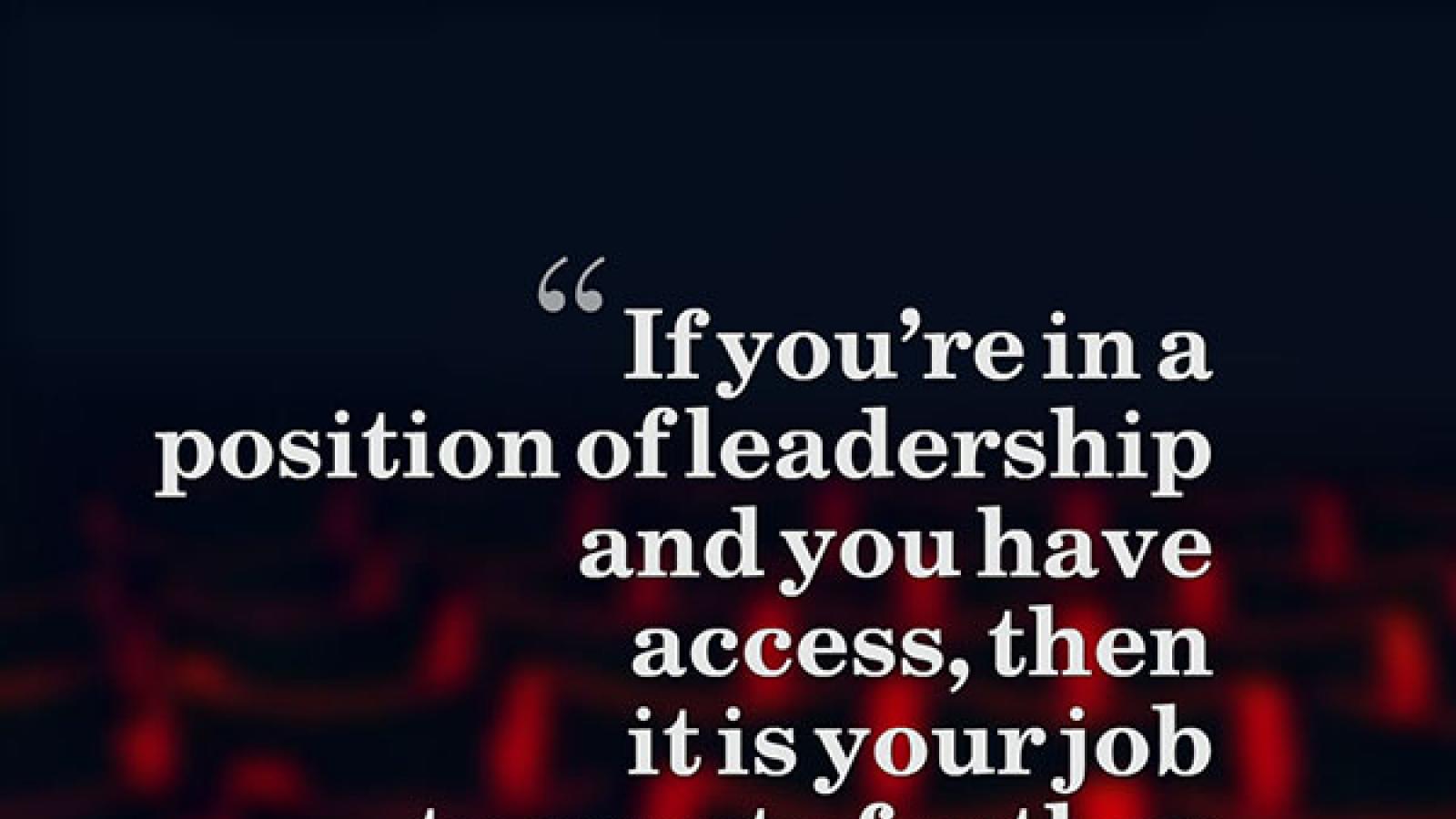 Quote by Liesl Tommy that reads If you're in a position of leadership and you have access, then it is your job to create further access for other people.