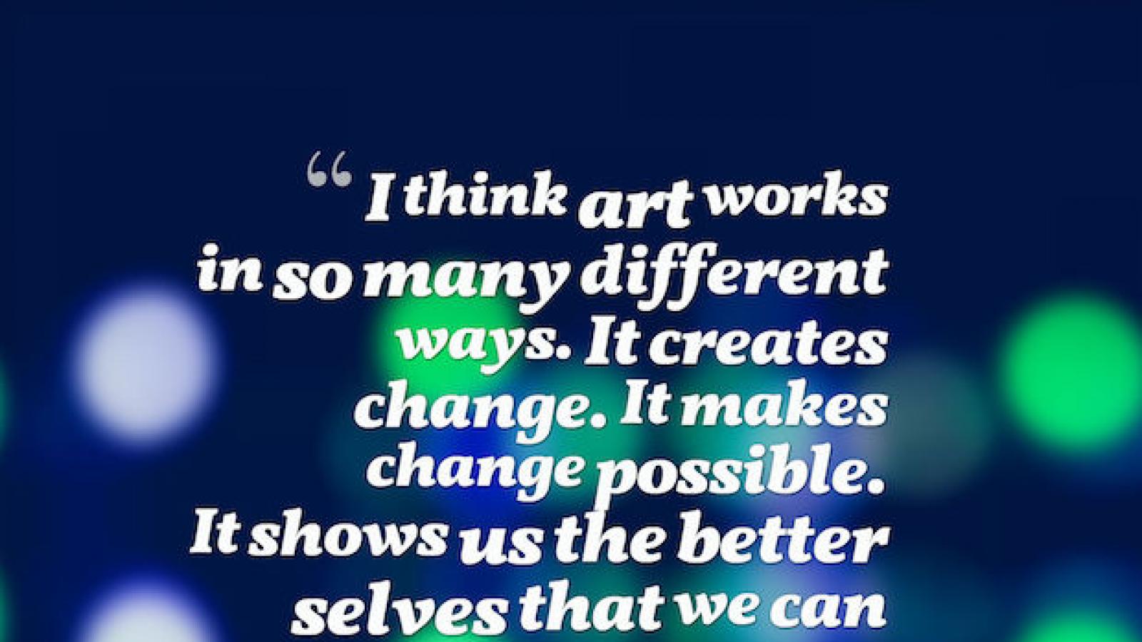 quote by Roxane Gay that says art creates change and makes us our better selves