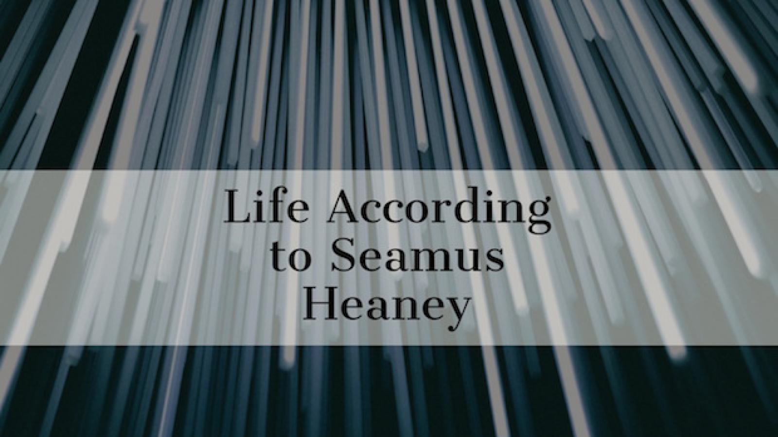 Graphic that reads Life According to Seamus Heaney