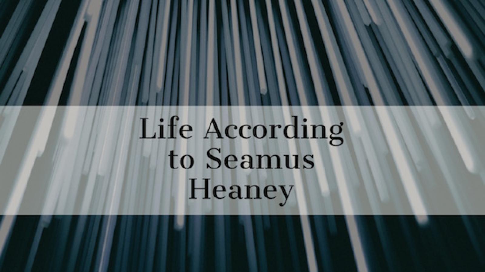 Graphic that reads Life According to Seamus Heaney