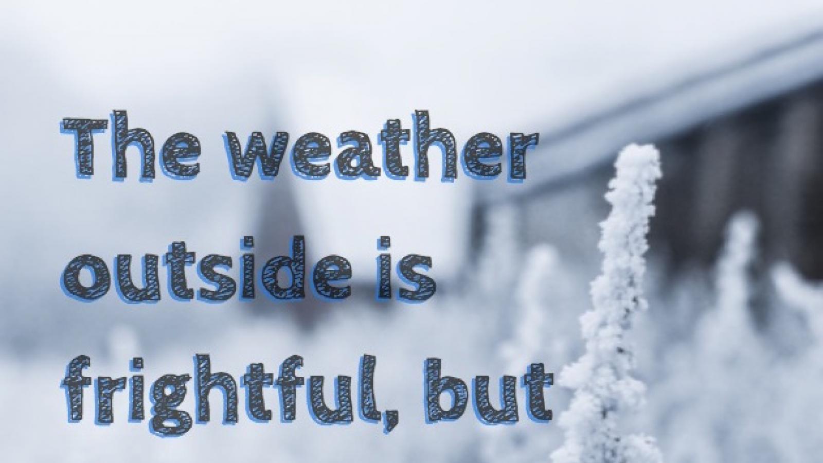 Text that reads The weather outside is frightful but the poems are so delightful over a photo of a snowy landscape