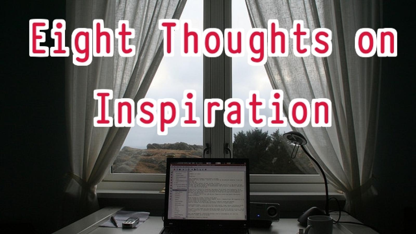 Background image of desk and laptop with view out of window with superimposed text "8 thoughts on inspiration"
