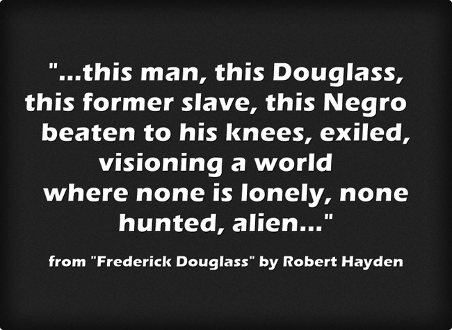 lines from Robert Hayden's poem Frederick Douglass